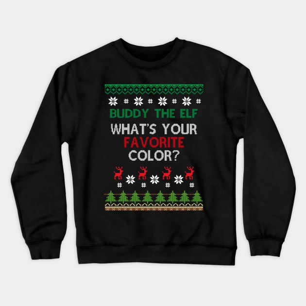 Buddy The Elf Whats Your Favorite Color? Crewneck Sweatshirt by Diannas